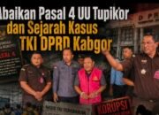 Abaikan Pasal 4 UU Tipikor Dan Sejarah Kasus TKI DPRD Kabgor