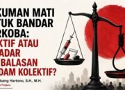 Hukuman Mati untuk Bandar Narkoba, Efektif atau Sekadar Pembalasan Dendam Kolektif?